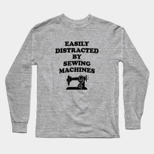 Easily Distracted By Sewing Machines Long Sleeve T-Shirt